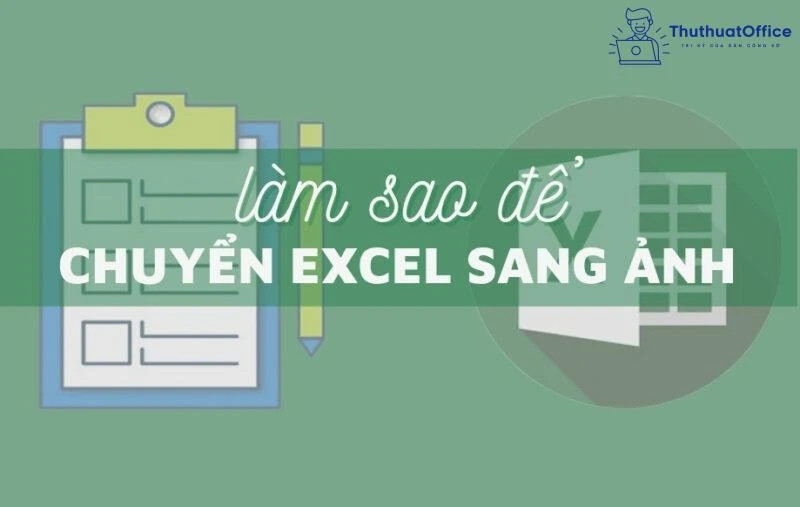 Hướng dẫn chuyển Excel sang ảnh